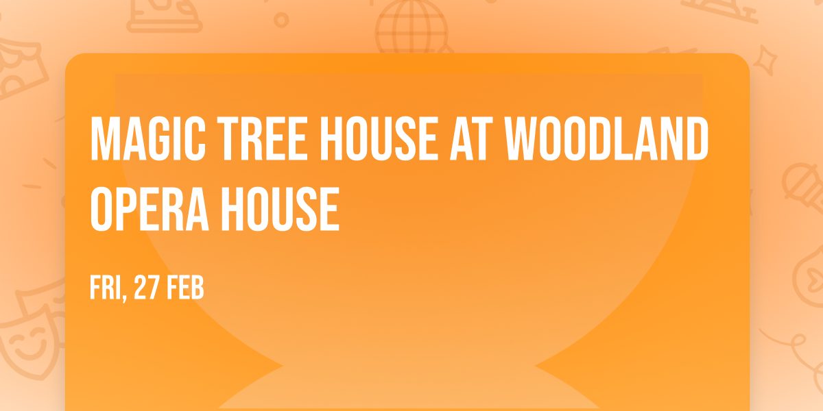 Magic Tree House at Woodland Opera House