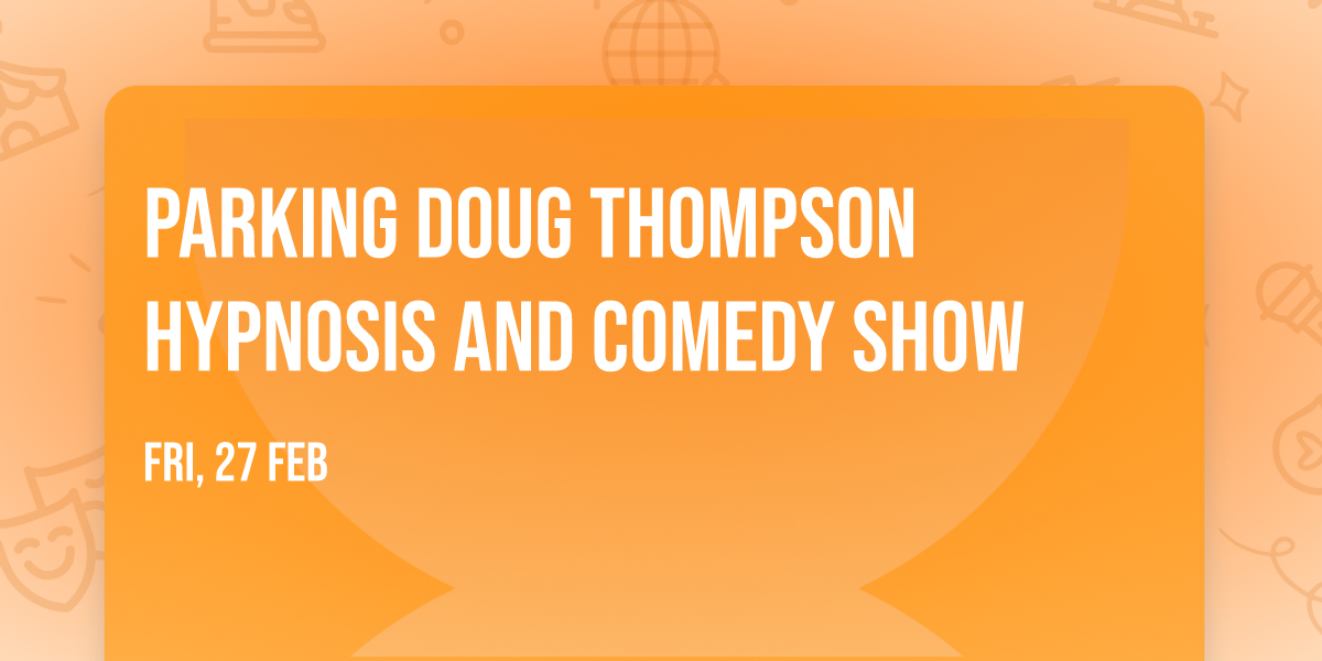 Parking Doug Thompson Hypnosis and Comedy Show