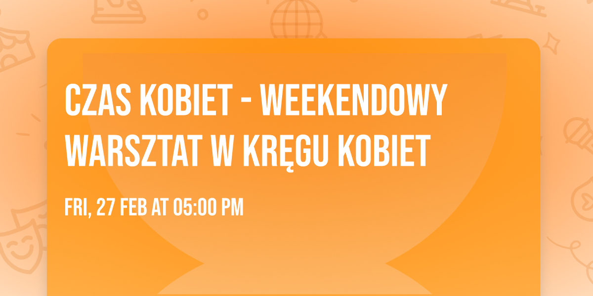 CZAS KOBIET - weekendowy warsztat w kr\u0119gu kobiet