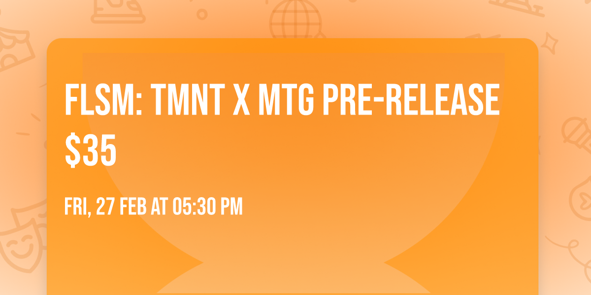 FLSM: TMNT x MtG Pre-Release $35