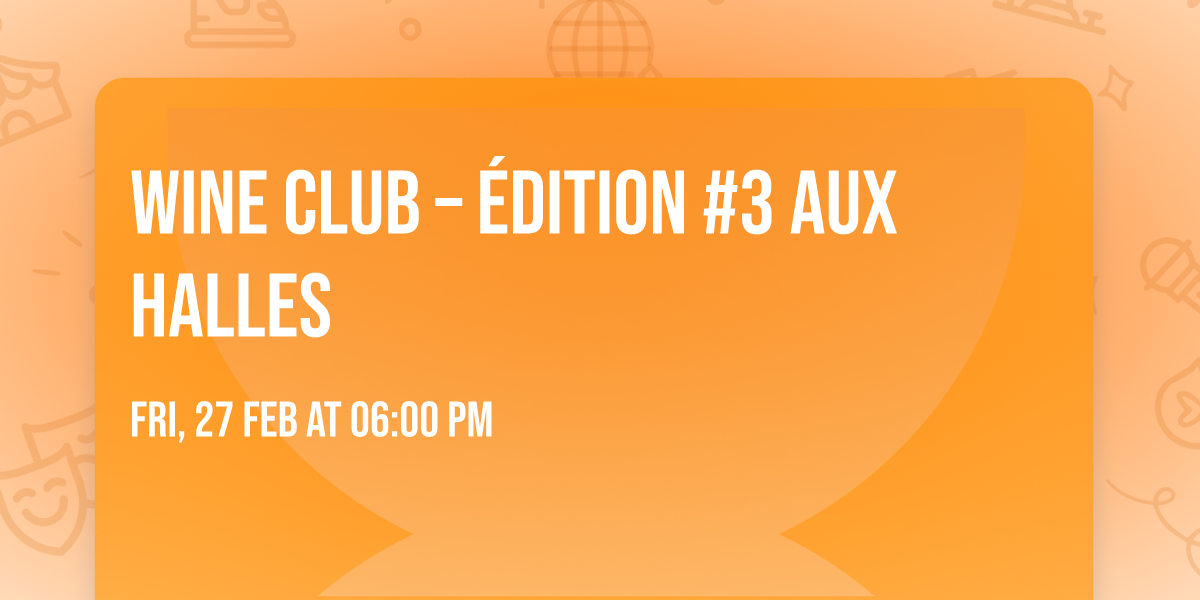 \ud83c\udf89 WINE CLUB \u2013 \u00c9DITION #3 AUX HALLES \ud83c\udf77\ud83d\udd25