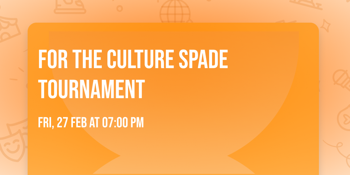 For the Culture Spade Tournament