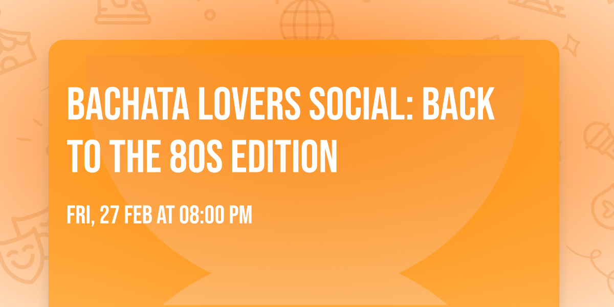 Bachata Lovers Social: Back to the 80s edition