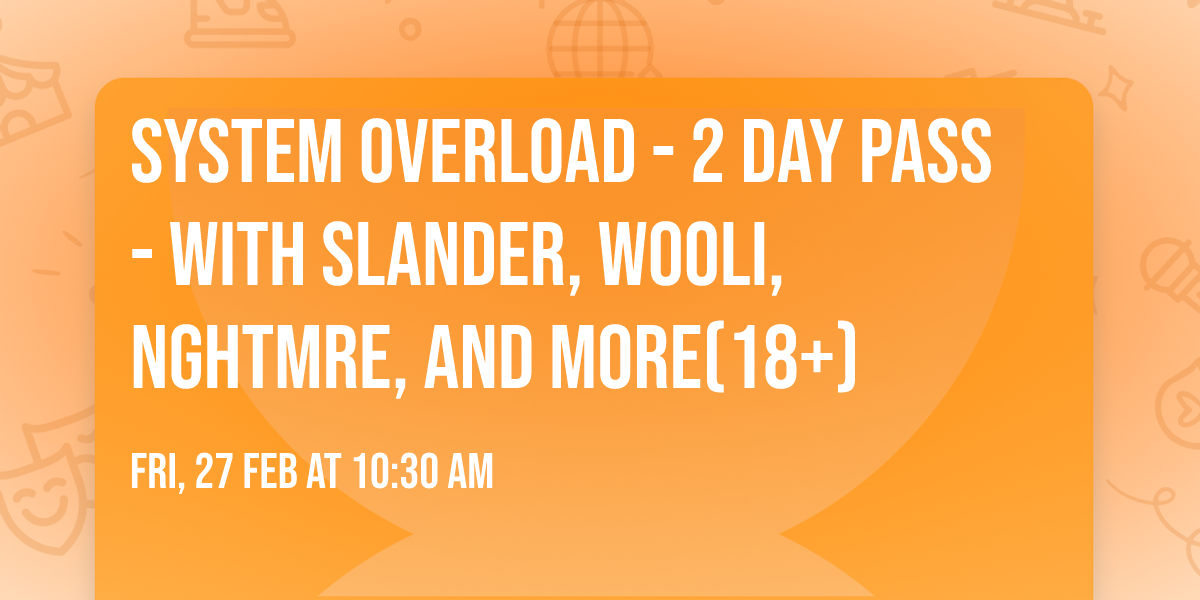 System Overload - 2 Day Pass - with Slander, Wooli, NGHTMRE, and more(18+)