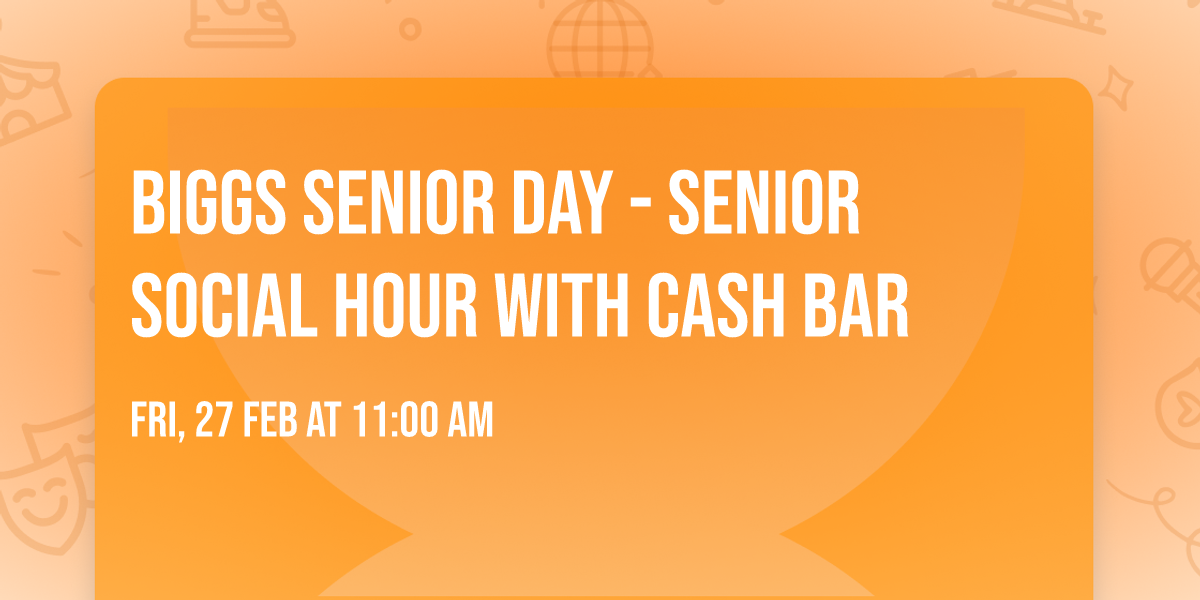 Biggs Senior Day - Senior Social Hour with Cash Bar