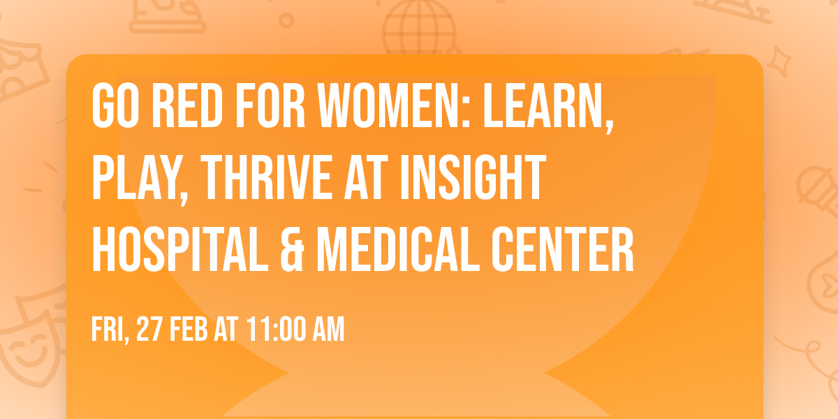 Go Red For Women: Learn, Play, Thrive at Insight Hospital & Medical Center