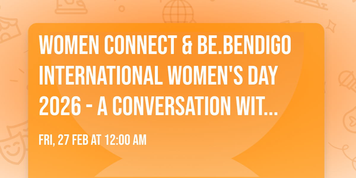 Women Connect & Be.Bendigo International Women's Day 2026 - A conversation with Grace Tame