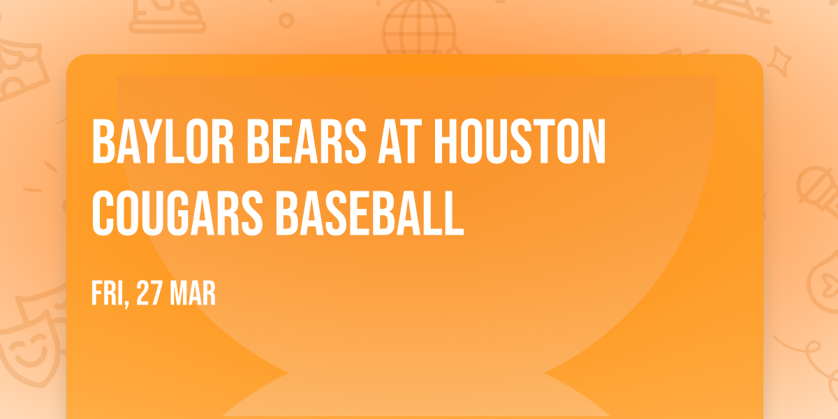Baylor Bears at Houston Cougars Baseball