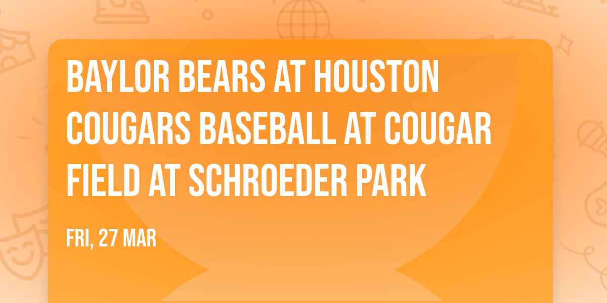 Baylor Bears at Houston Cougars Baseball at Cougar Field at Schroeder Park