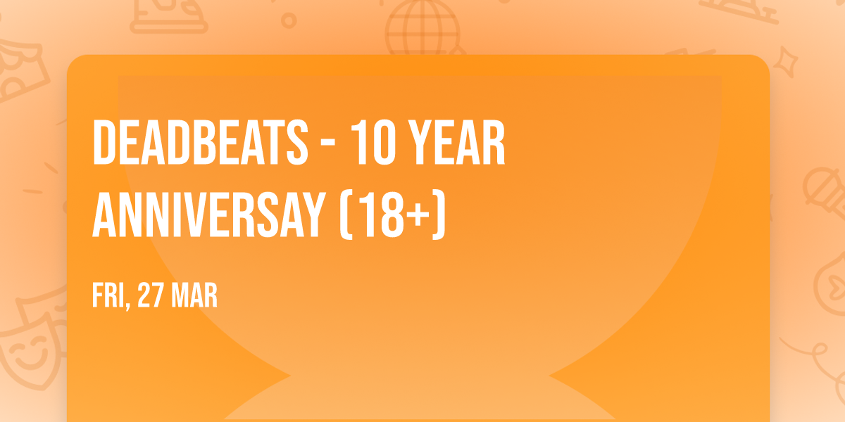 Deadbeats - 10 Year Anniversay (18+)