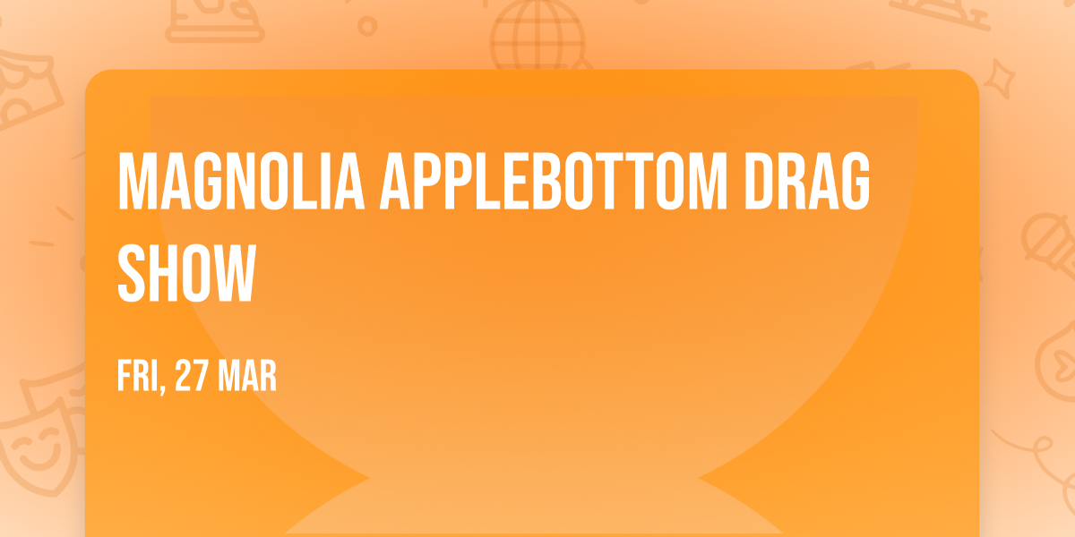 Magnolia Applebottom Drag Show