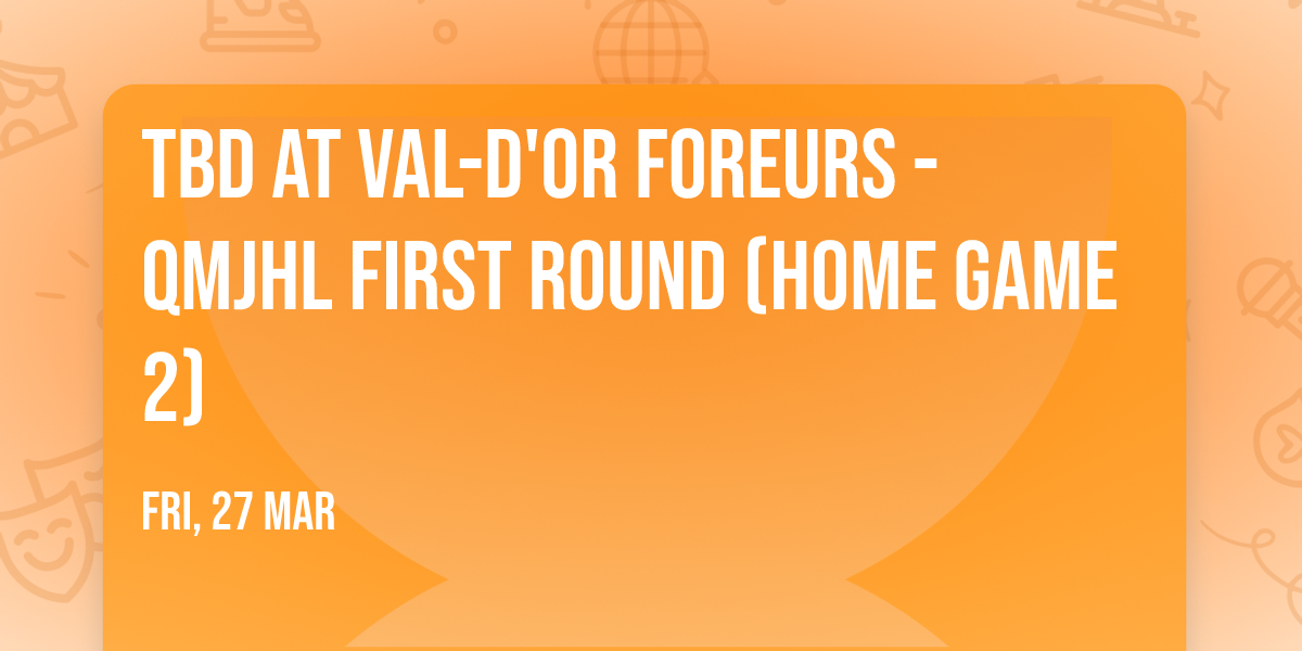 TBD at Val-d'Or Foreurs - QMJHL First Round (Home Game 2)