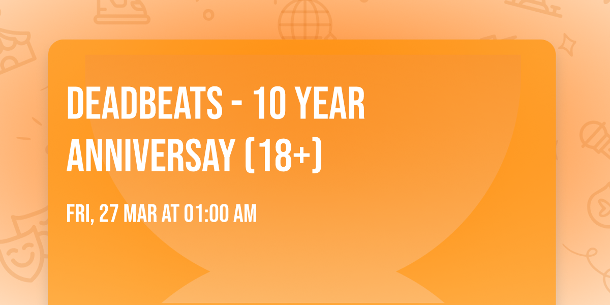 Deadbeats - 10 Year Anniversay (18+)