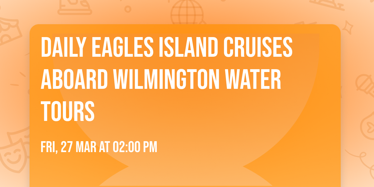 Daily Eagles Island Cruises Aboard Wilmington Water Tours