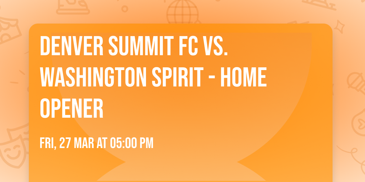Denver Summit FC vs. Washington Spirit - Home Opener