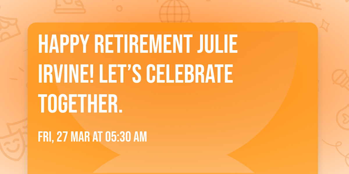 Happy Retirement Julie Irvine! Let\u2019s celebrate together.