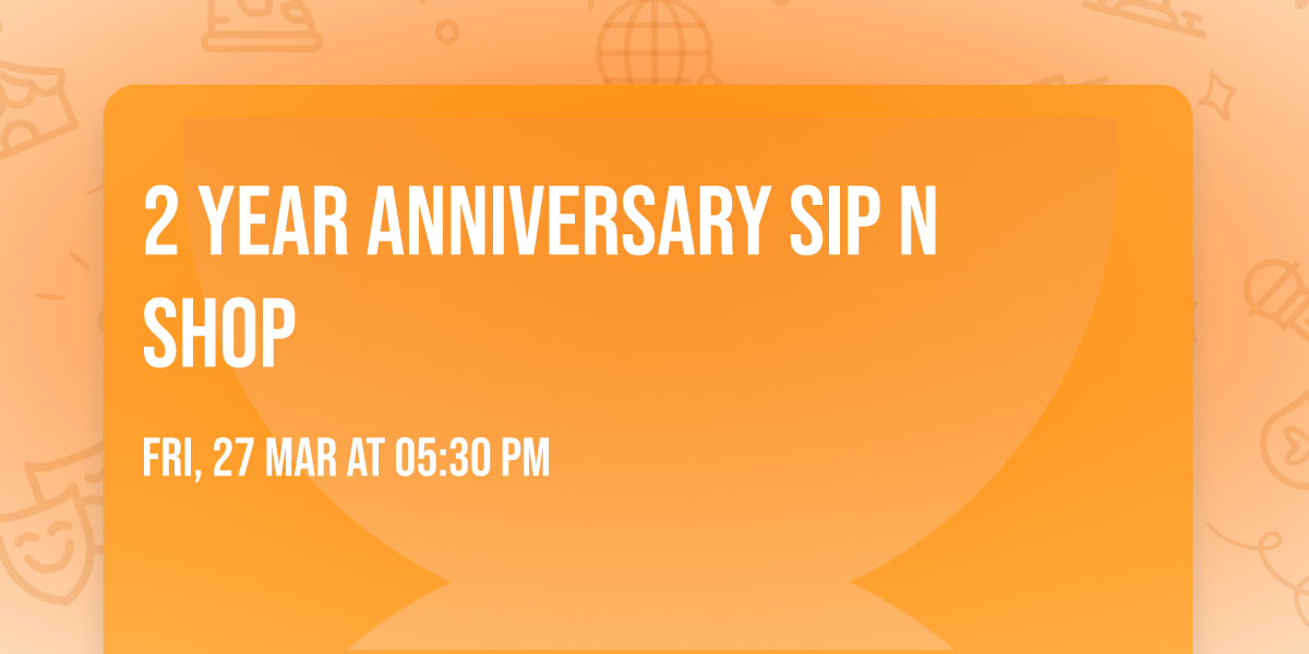 2 Year Anniversary Sip N Shop