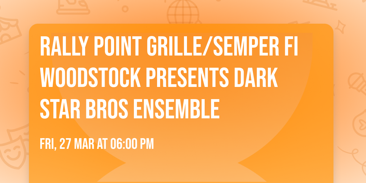 Rally Point Grille\/Semper Fi Woodstock presents Dark Star Bros Ensemble 