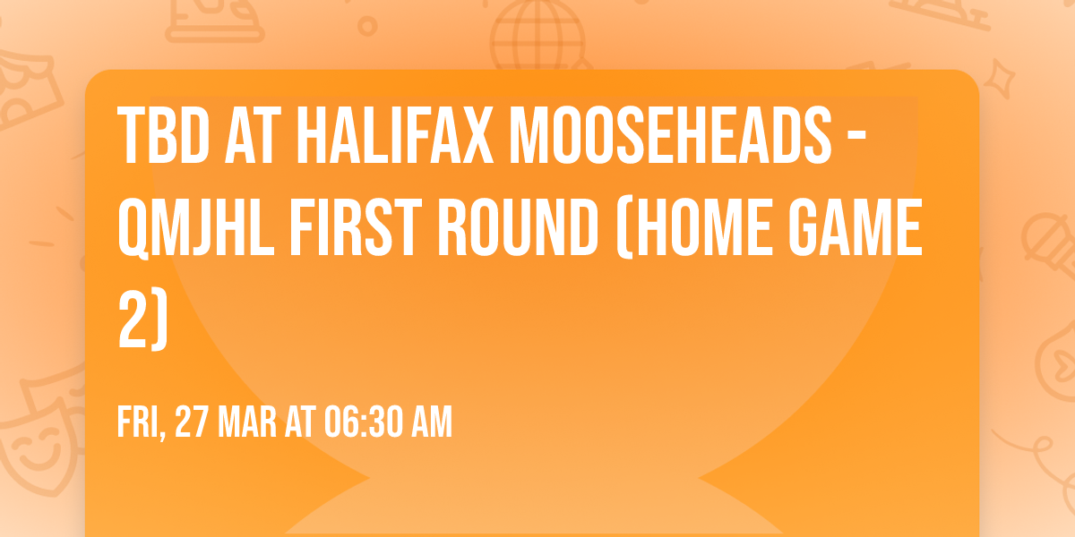 TBD at Halifax Mooseheads - QMJHL First Round (Home Game 2)