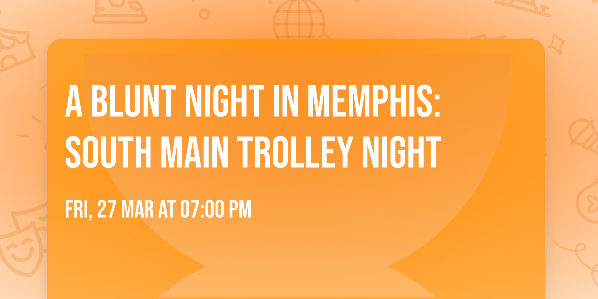 A Blunt Night in Memphis: South Main Trolley Night