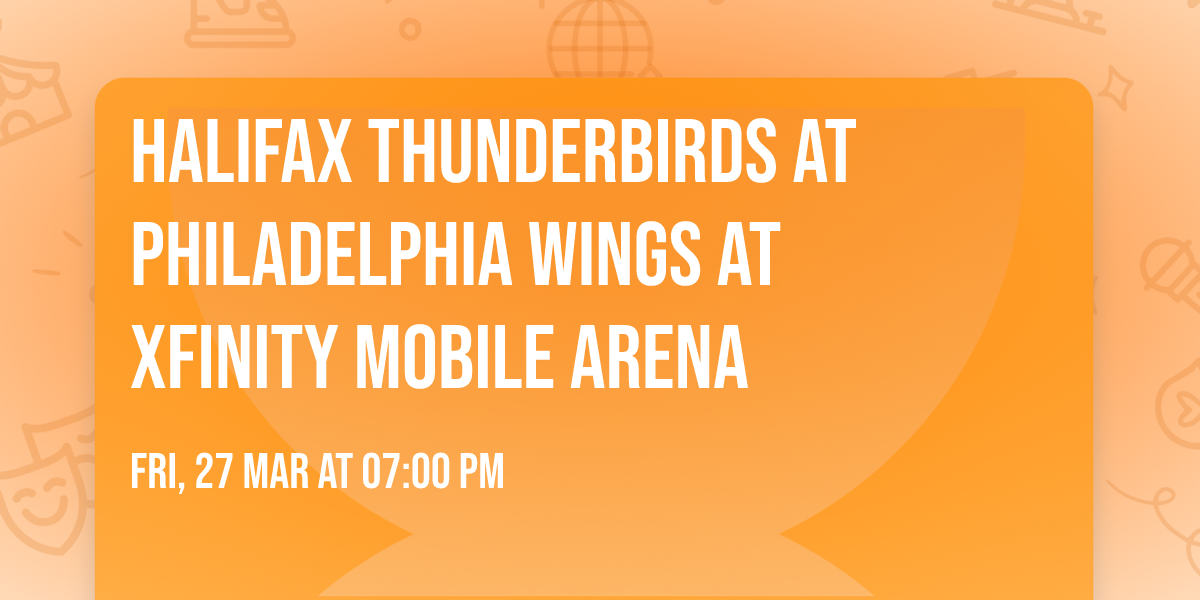Halifax Thunderbirds at Philadelphia Wings at Xfinity Mobile Arena