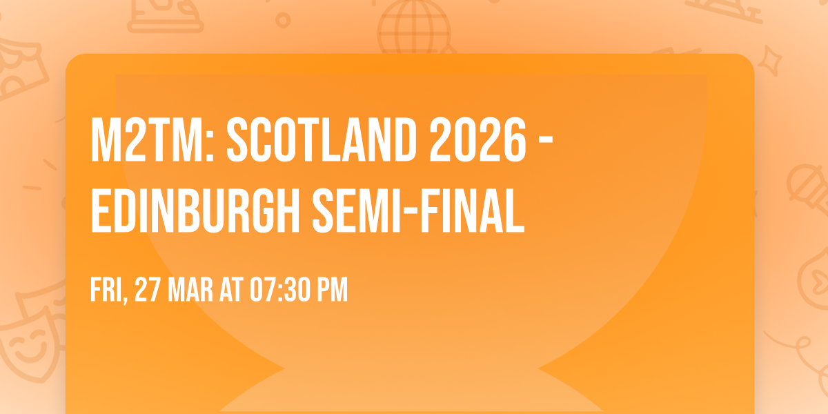 M2TM: Scotland 2026 - Edinburgh Semi-final 