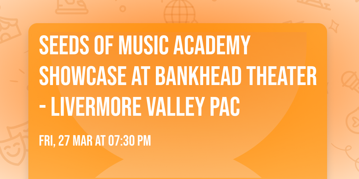 Seeds of Music Academy Showcase at Bankhead Theater - Livermore Valley PAC