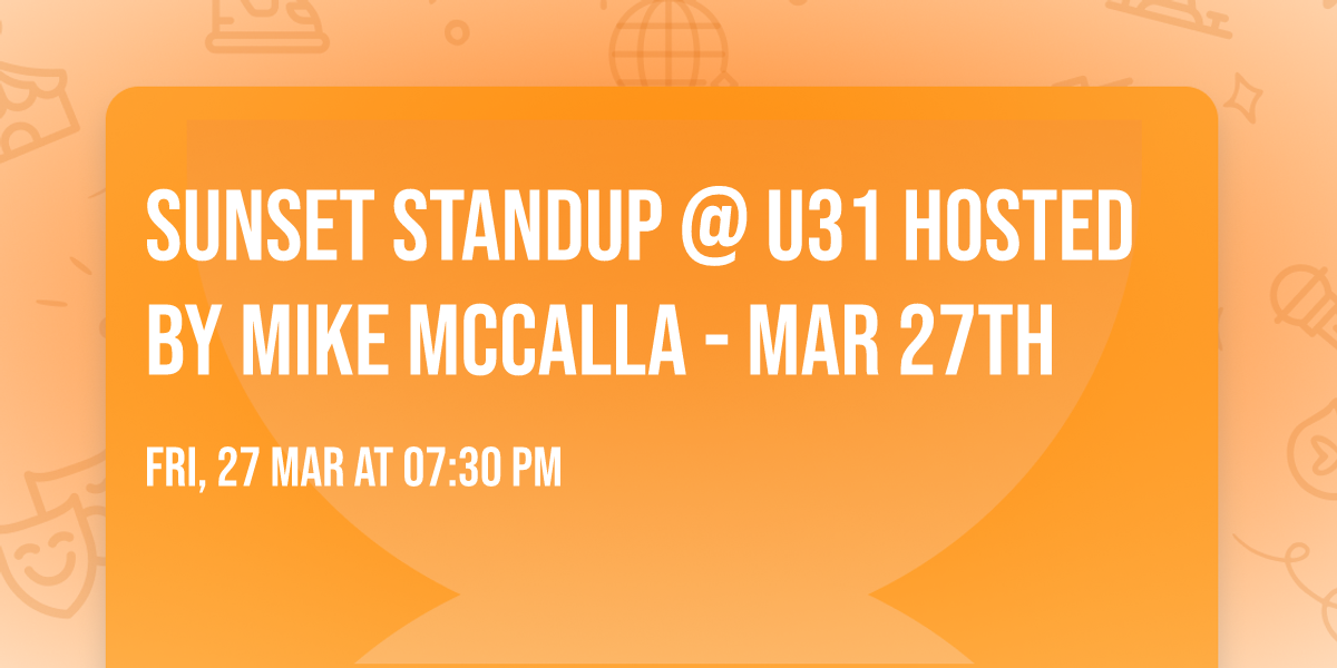 Sunset Standup @ U31 hosted by Mike McCalla - Mar 27th