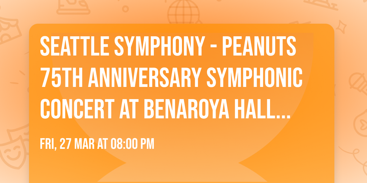 Seattle Symphony - Peanuts 75th Anniversary Symphonic Concert at Benaroya Hall - Taper Auditorium