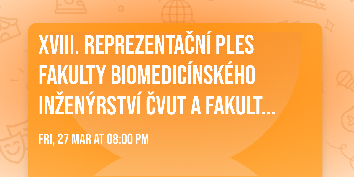 XVIII. REPREZENTA\u010cN\u00cd PLES FAKULTY BIOMEDIC\u00cdNSK\u00c9HO IN\u017dEN\u00ddRSTV\u00cd \u010cVUT A FAKULTN\u00cdHO KLUBU BION