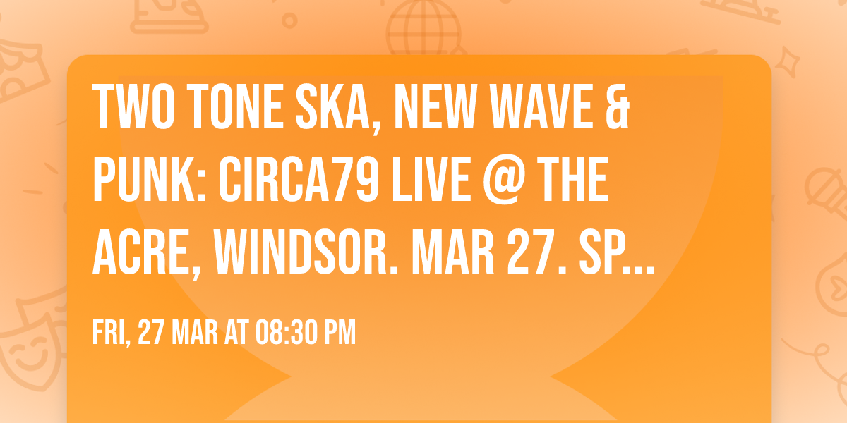 TWO TONE SKA, NEW WAVE & PUNK: CIRCA79 Live @ The Acre, Windsor. Mar 27. Specials Jam Clash Madness