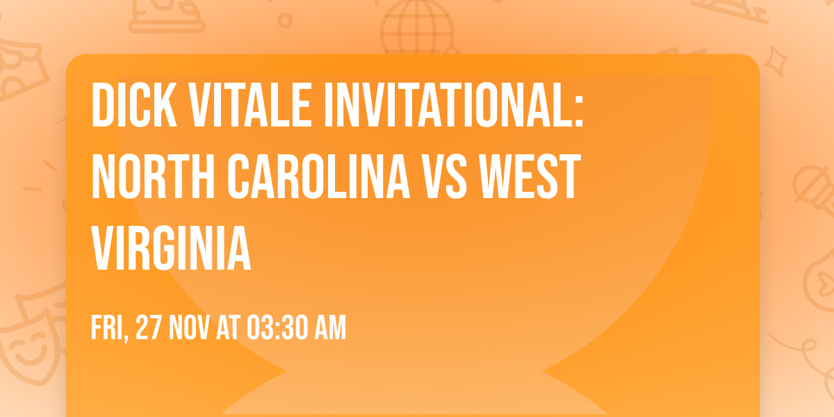 Dick Vitale Invitational: North Carolina vs West Virginia