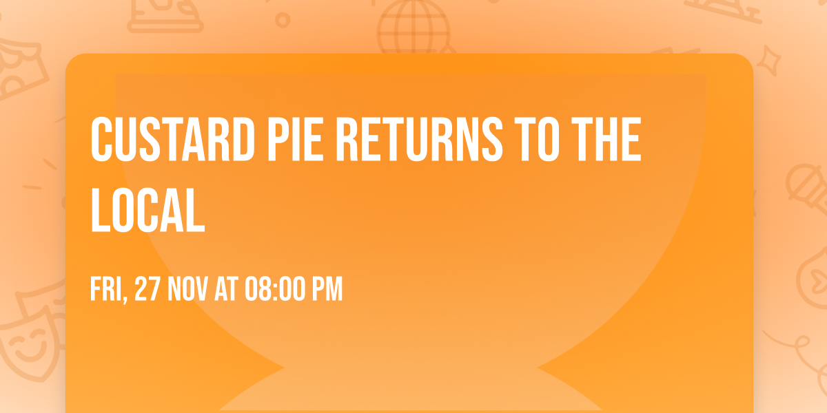 CUSTARD PIE RETURNS TO THE LOCAL