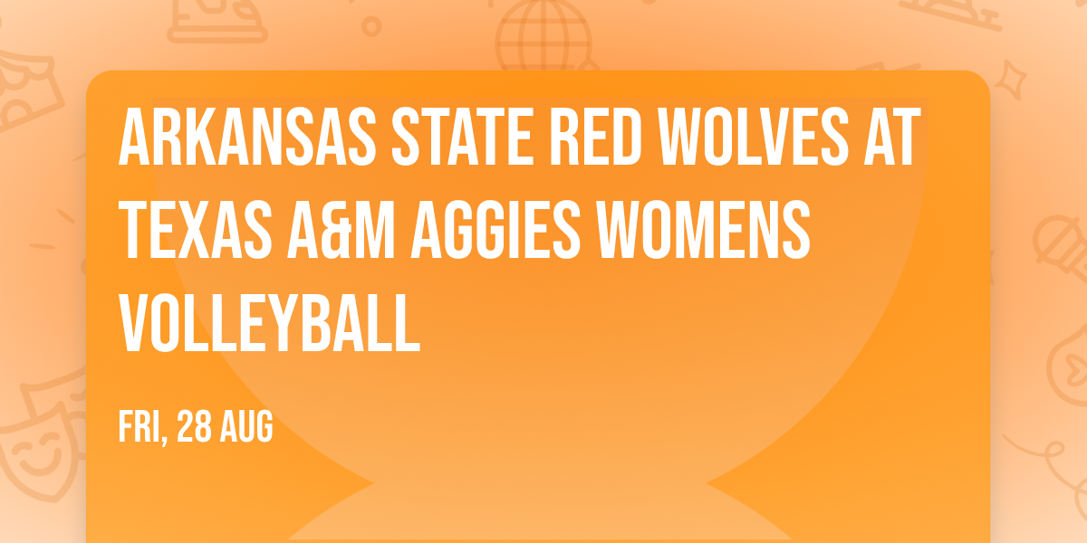 Arkansas State Red Wolves at Texas A&M Aggies Womens Volleyball