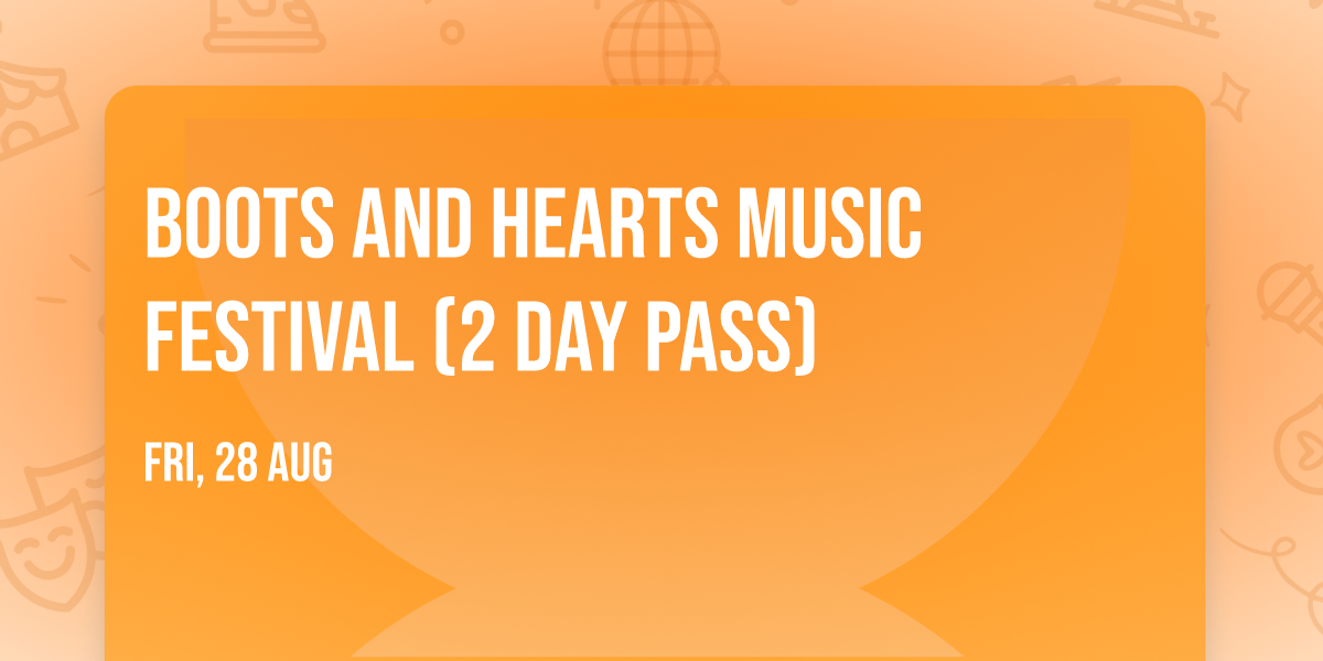 Boots and Hearts Music Festival (2 Day Pass)