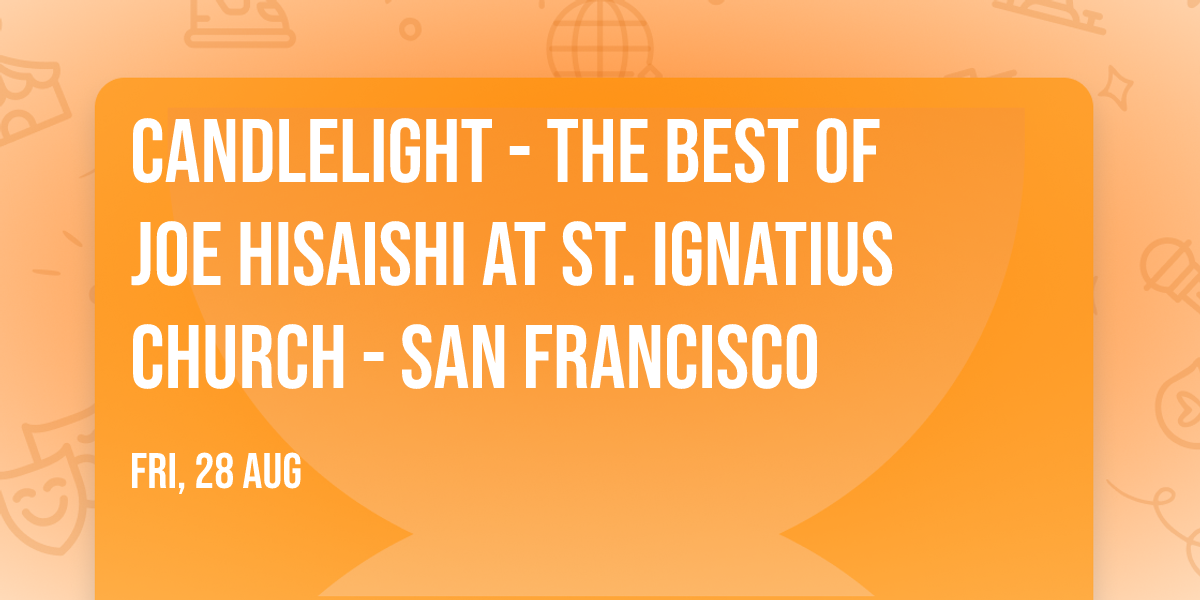 Candlelight - The Best of Joe Hisaishi at St. Ignatius Church - San Francisco