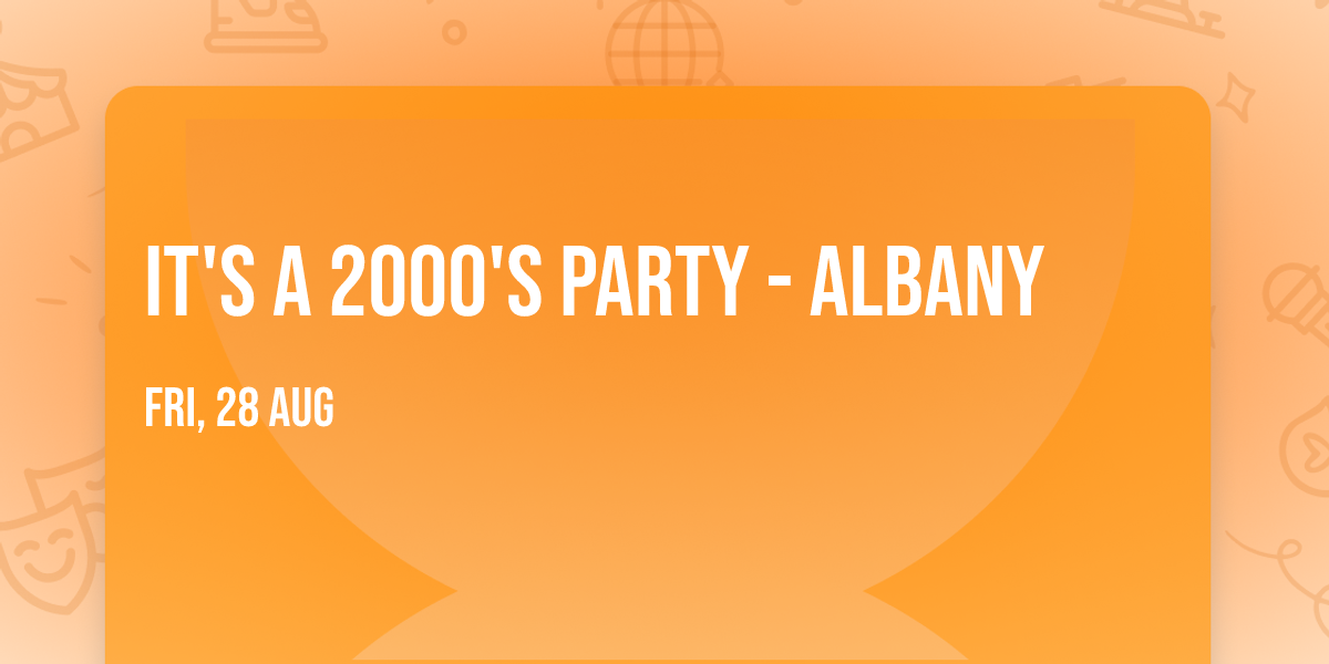 It's A 2000's Party - Albany