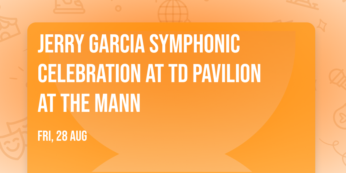 Jerry Garcia Symphonic Celebration at TD Pavilion at the Mann