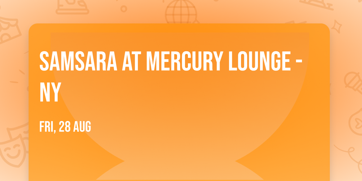 Samsara at Mercury Lounge - NY