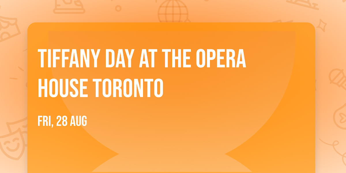 Tiffany Day at The Opera House Toronto