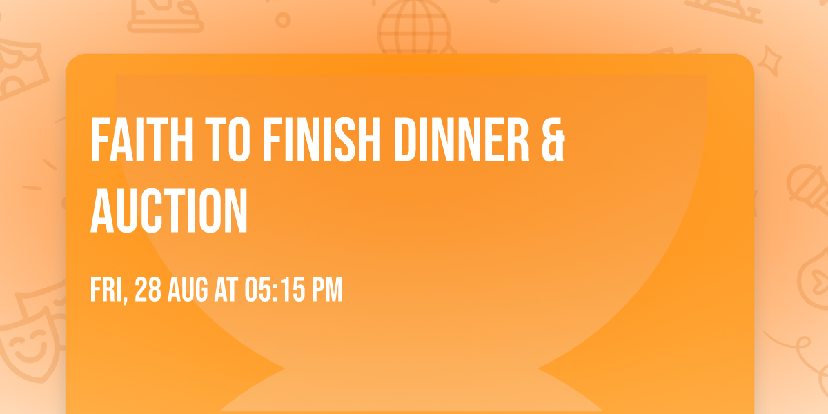 Faith to Finish Dinner & Auction