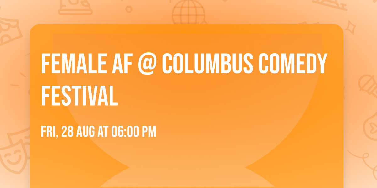 Female AF @ Columbus Comedy Festival