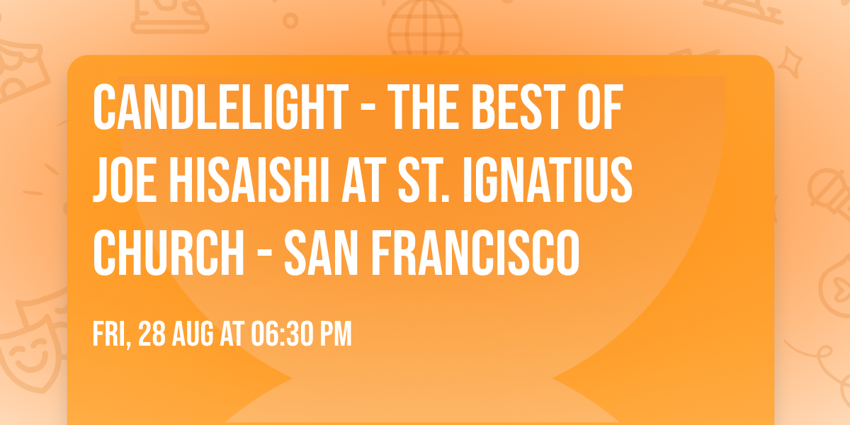 Candlelight - The Best of Joe Hisaishi at St. Ignatius Church - San Francisco