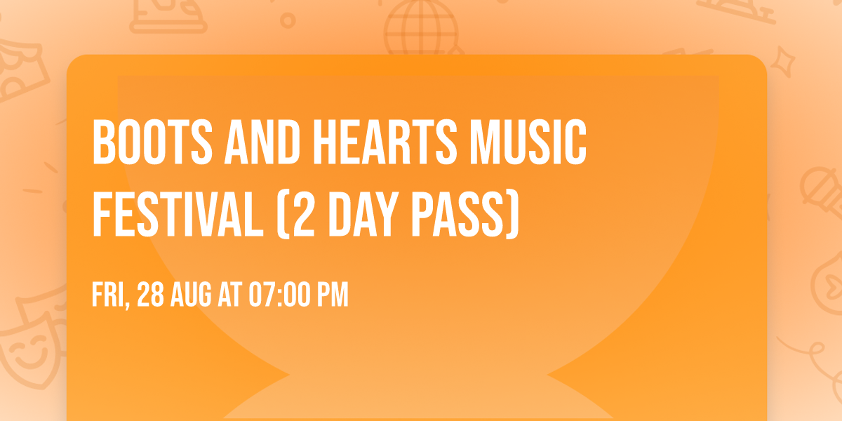 Boots and Hearts Music Festival (2 Day Pass)
