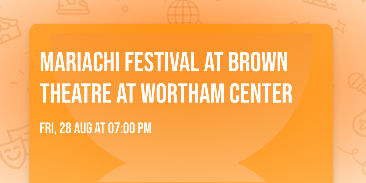 Mariachi Festival at Brown Theatre at Wortham Center