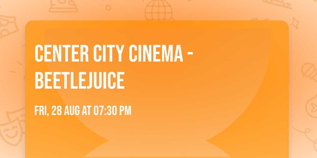 Center City Cinema -Beetlejuice