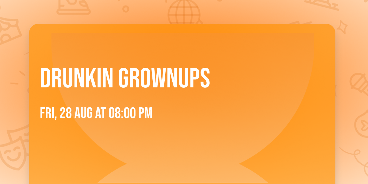 DRUNKIN GROWNUPS