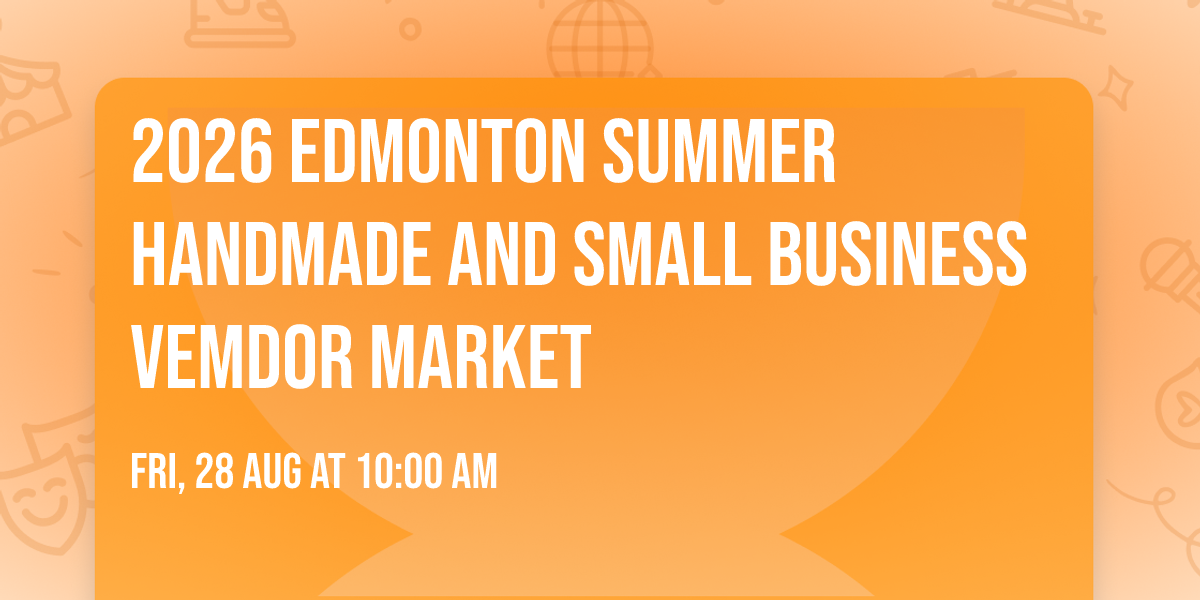 2026 Edmonton Summer Handmade And Small Business Vemdor Market