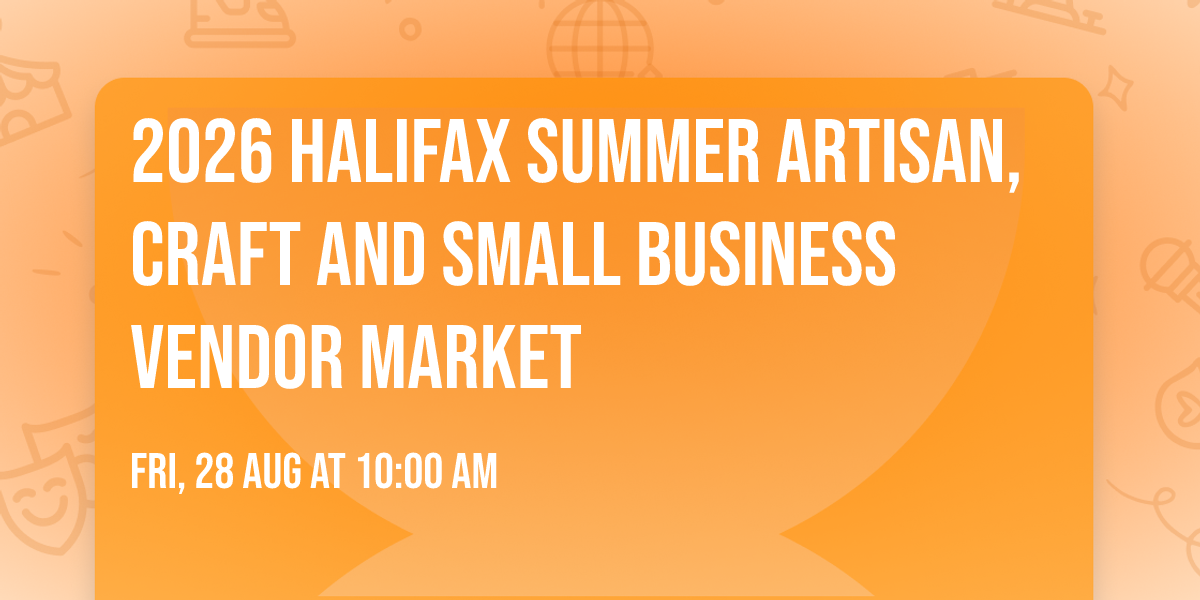 2026 Halifax Summer Artisan,Craft And Small Business Vendor  Market