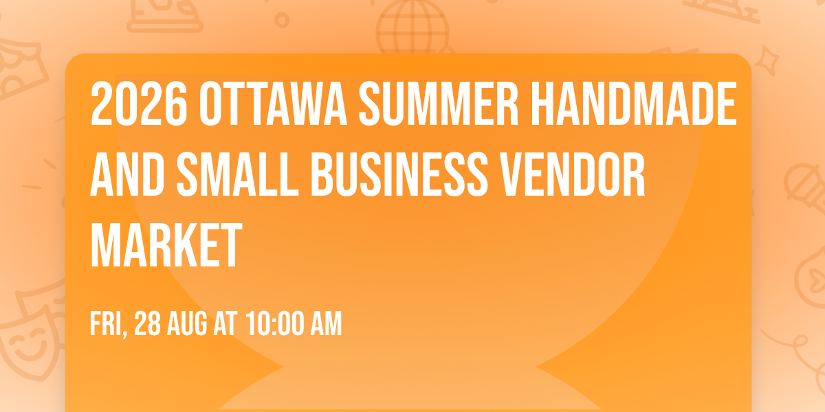 2026 Ottawa Summer Handmade  And Small Business Vendor Market
